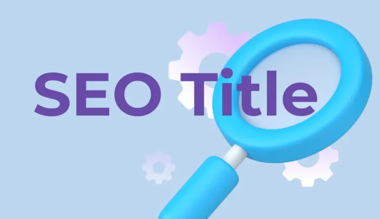 What is an SEO Title? The Complete Title Tag Optimization Guide